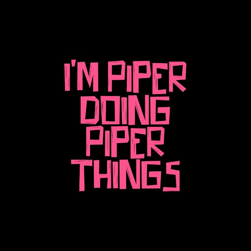 I'm Piper doing Piper things