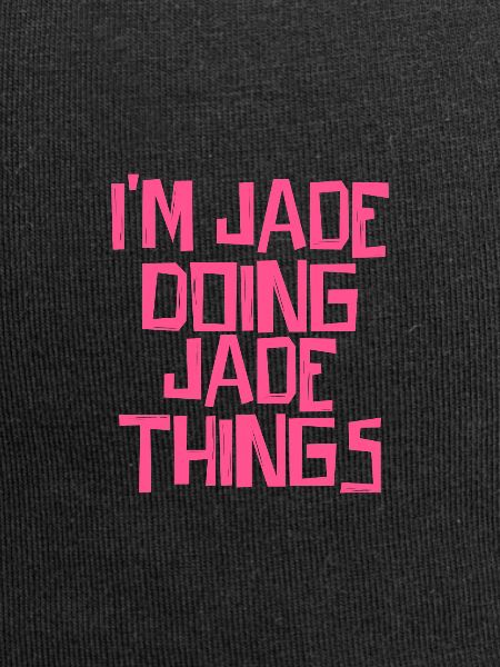 I'm Jade doing Jade things