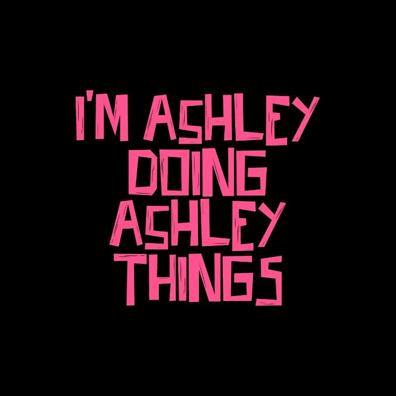 I'm Ashley doing Ashley things
