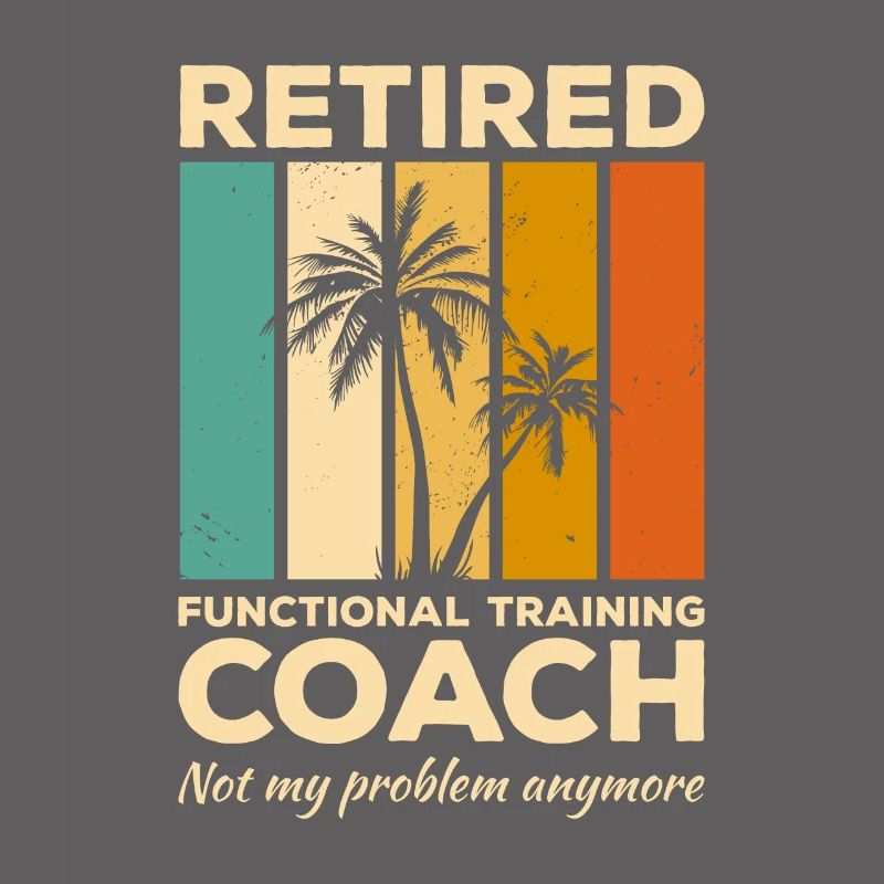 Retired Functional Training Coach Not My Problem