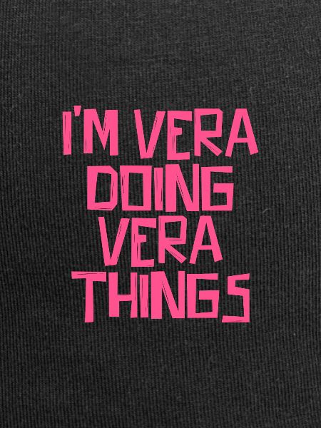 I'm Vera doing Vera things