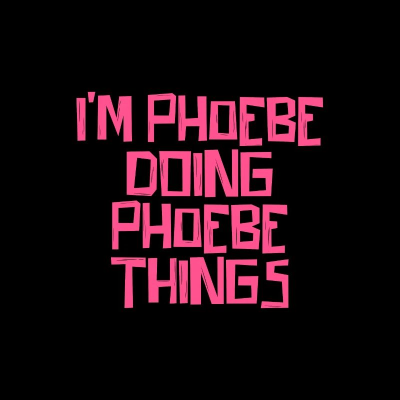 I'm Phoebe doing Phoebe things