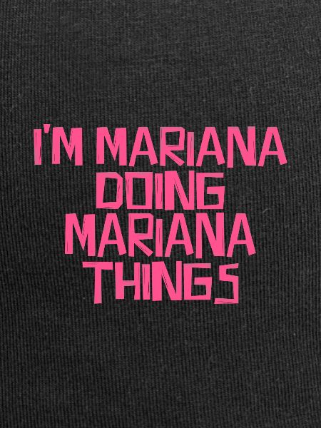 I'm Mariana doing Mariana things