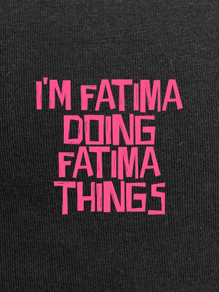 I'm Fatima doing Fatima things