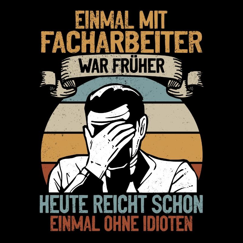 Einmal mit Facharbeiter, einmal ohne Idioten