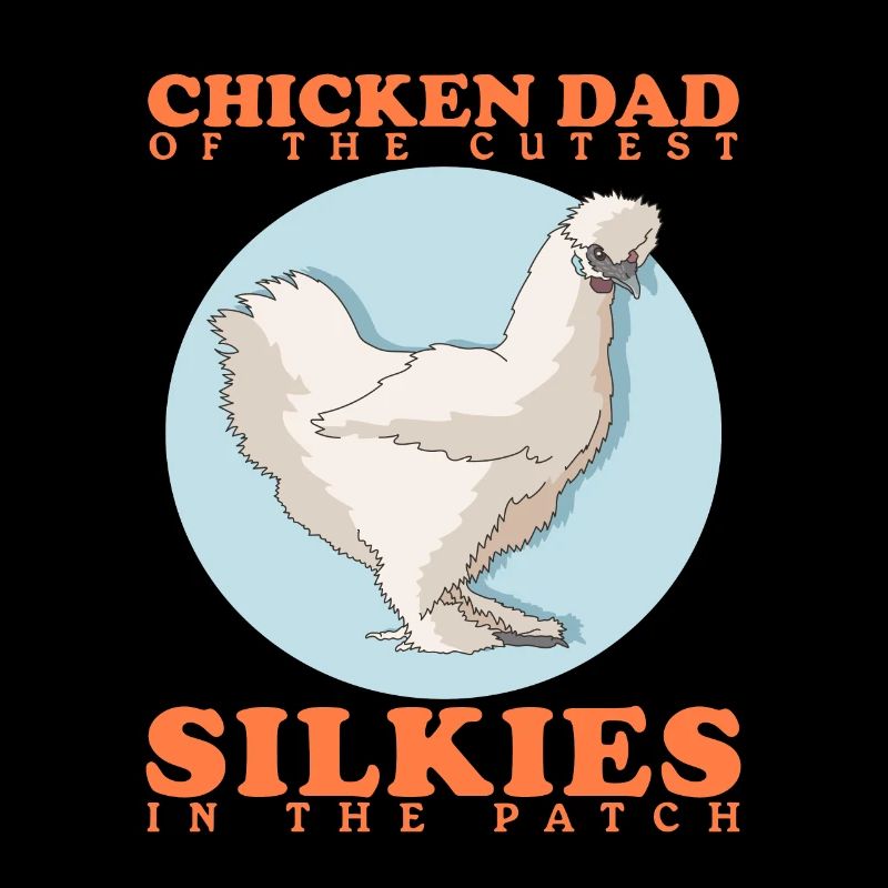 Silk Chicken Dad Silkie Chicken Silk Chickens Gift