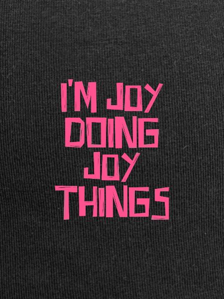 I'm Joy doing Joy things