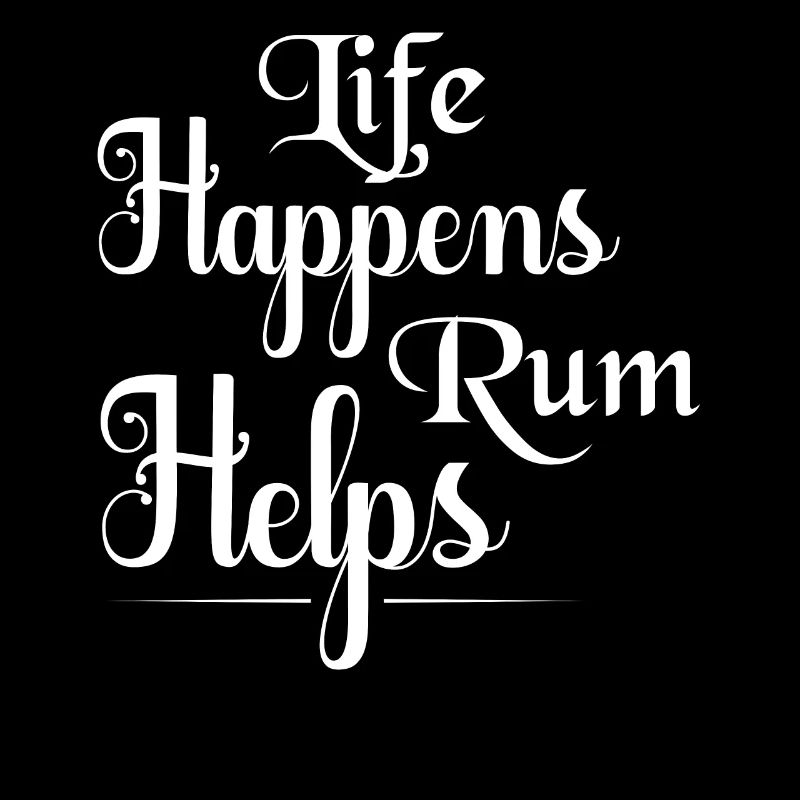 Life Happens Rum Helps Drinking Alcohol