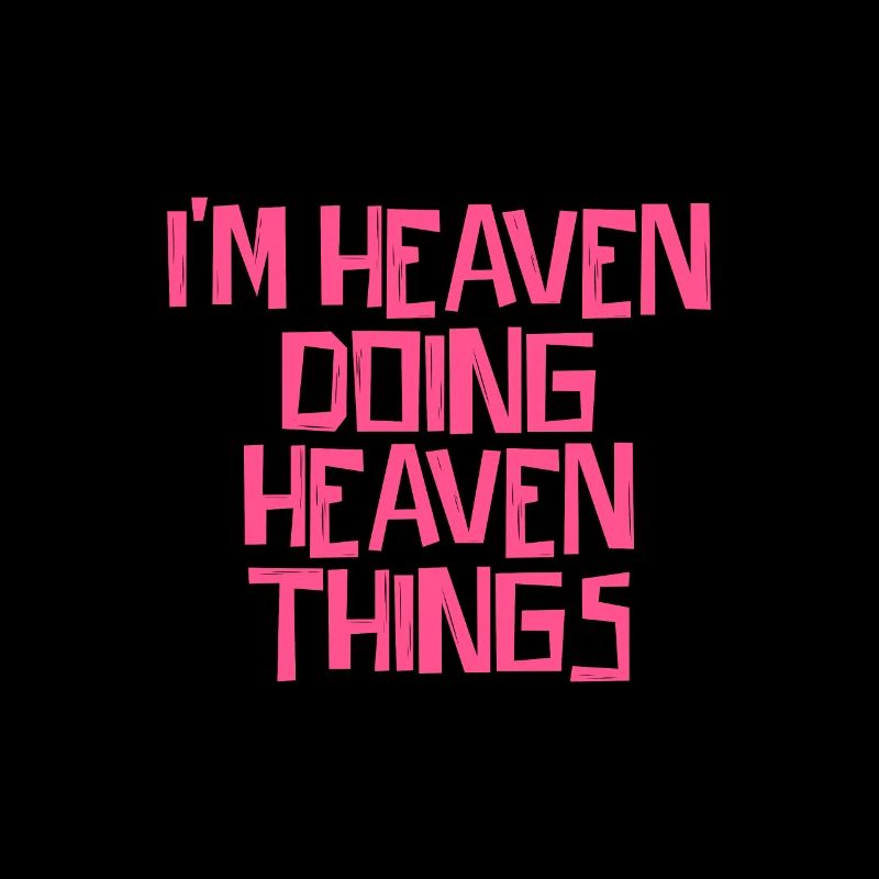 I'm Heaven doing Heaven things