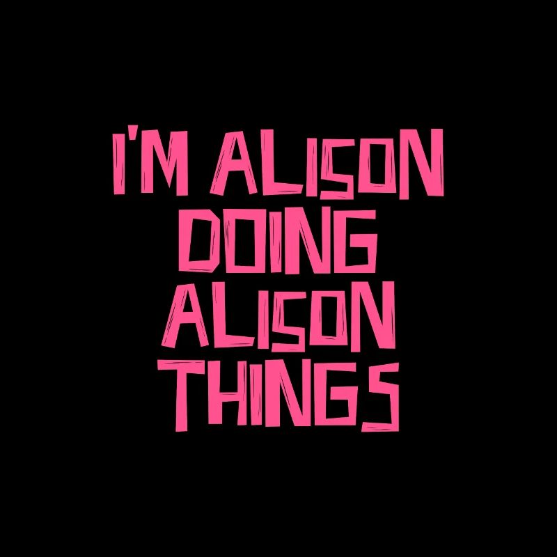 I'm Alison doing Alison things
