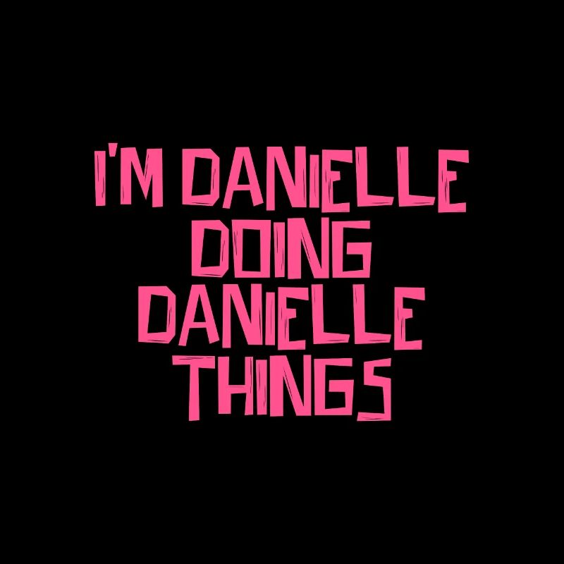 I'm Danielle doing Danielle things