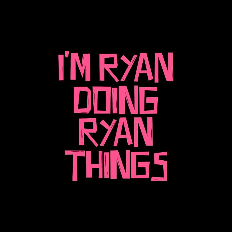 I'm Ryan doing Ryan things