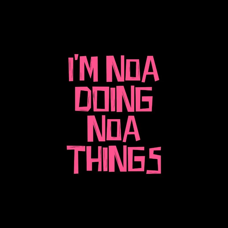 I'm Noa doing Noa things