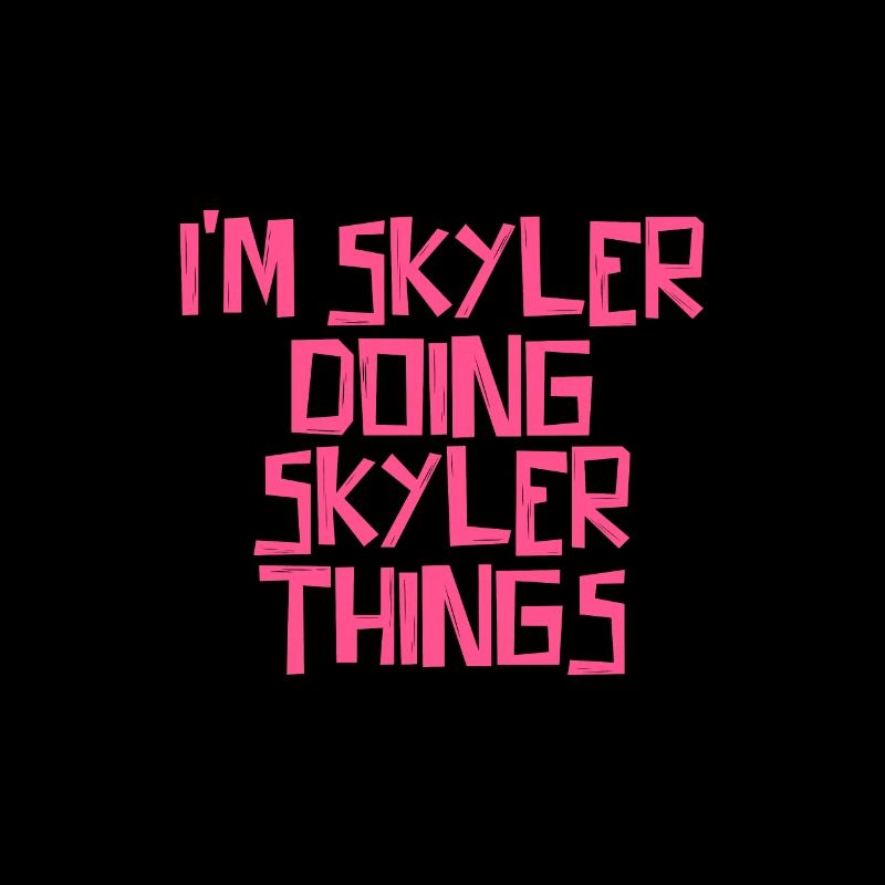 I'm Skyler doing Skyler things