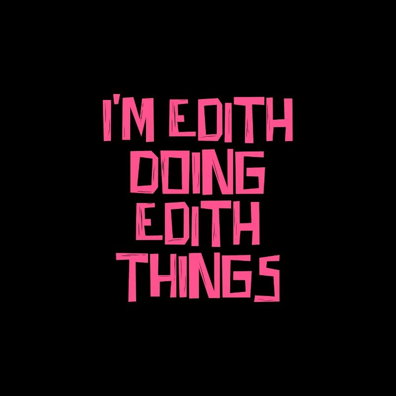 I'm Edith doing Edith things