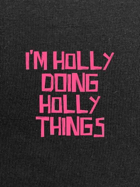 I'm Holly doing Holly things