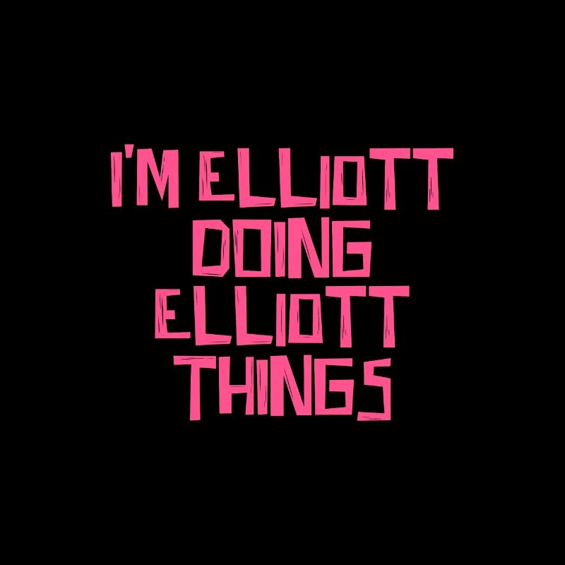 I'm Elliott doing Elliott things