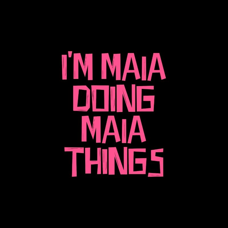 I'm Maia doing Maia things