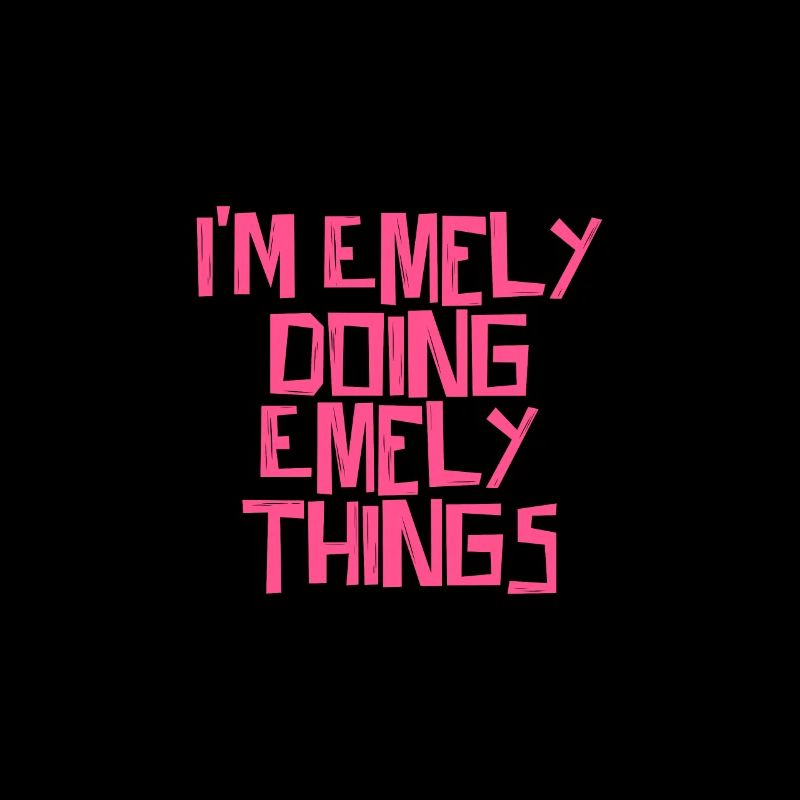I'm Emely doing Emely things