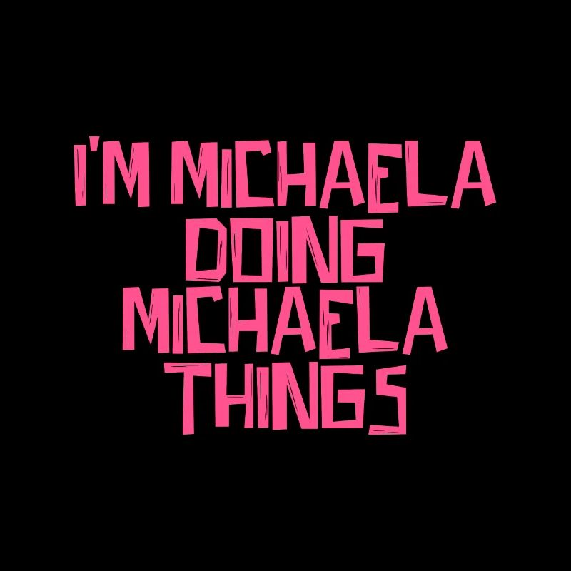 I'm Michaela doing Michaela things