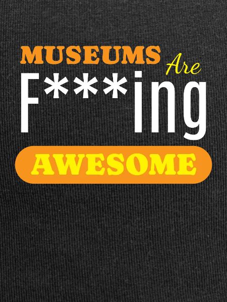 Museums Are Awesome Museum