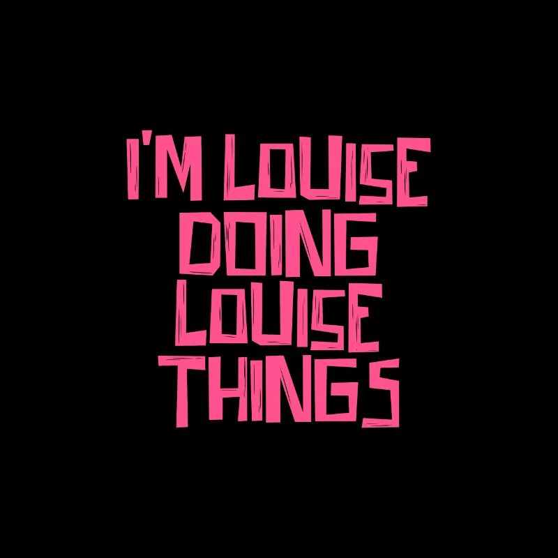 I'm Louise doing Louise things
