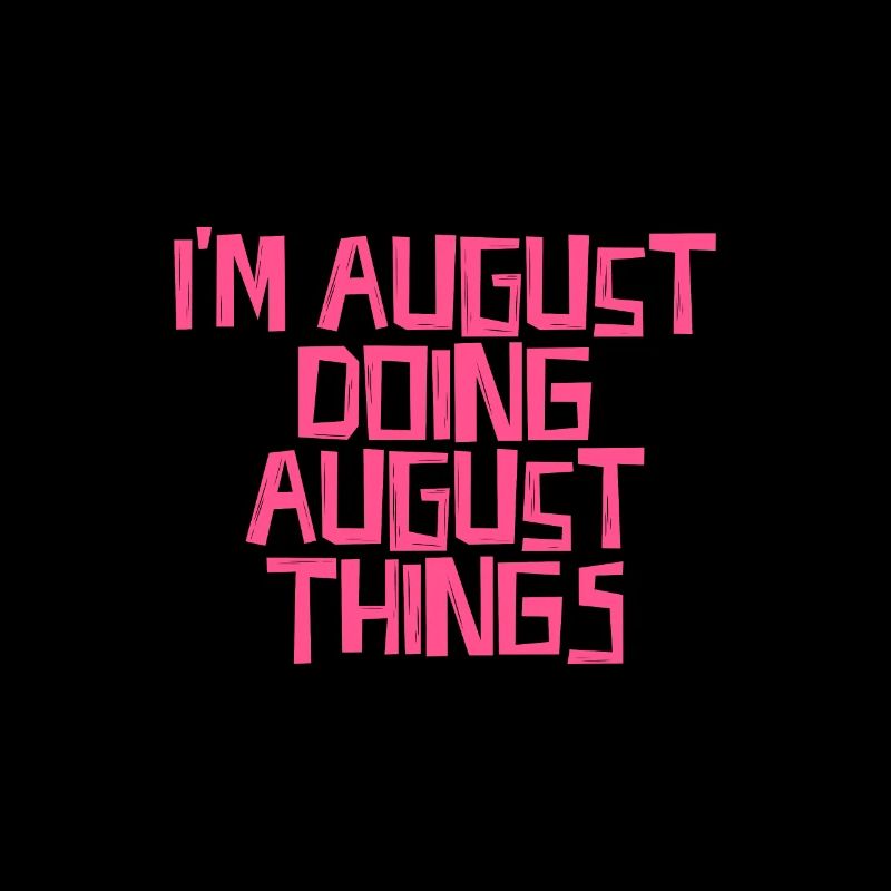 I'm August doing August things
