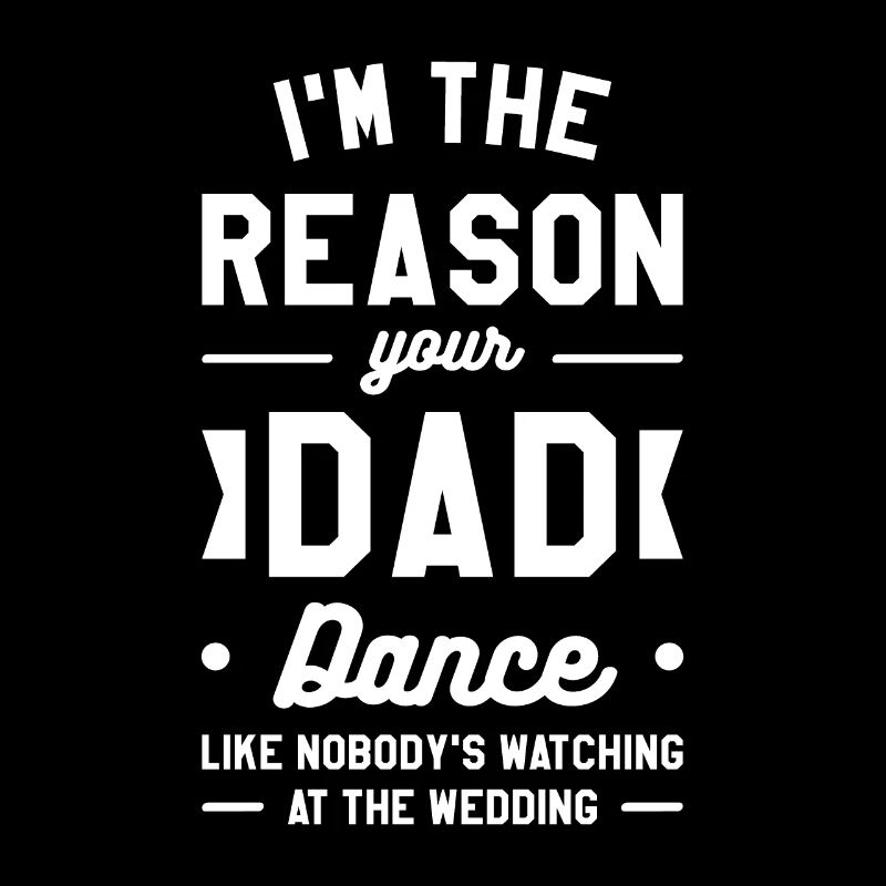 I'm The Reason Your Dad Dance Like Nobody's
