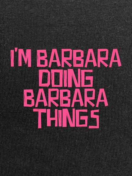 I'm Barbara doing Barbara things