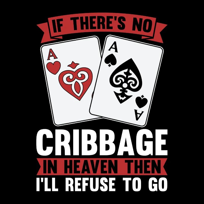 Cribbage If There's No Cribbage In Heaven Crib