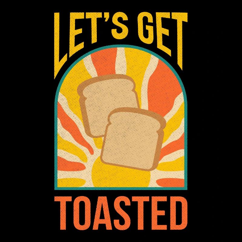 Let's Get Toasted Bread Toast Breakfast