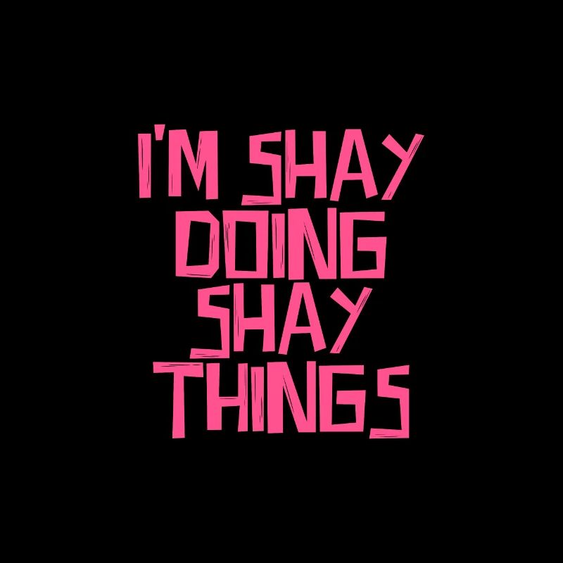 I'm Shay doing Shay things