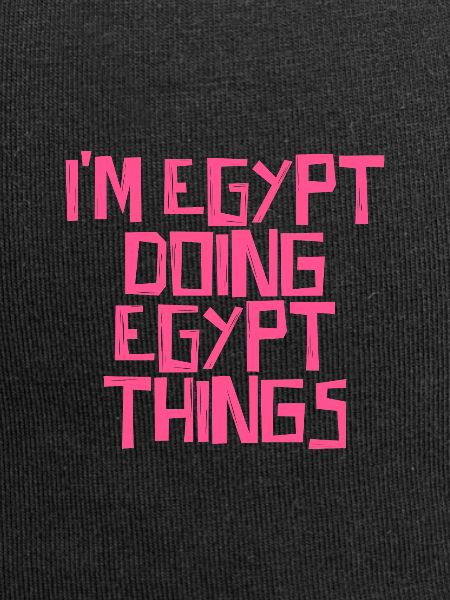 I'm Egypt doing Egypt things