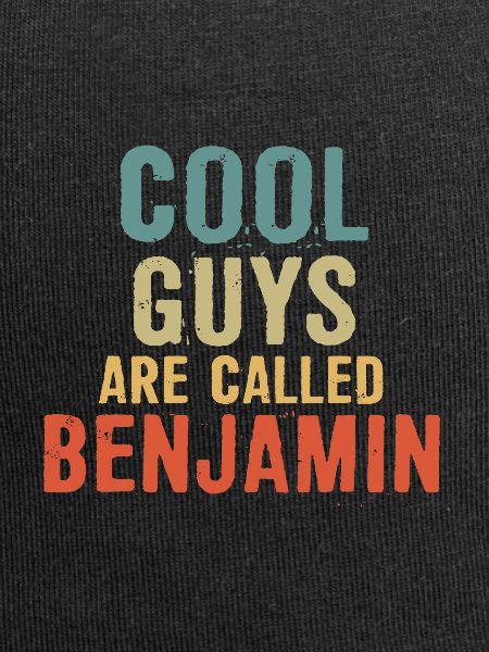 Cool guys are called Benjamin