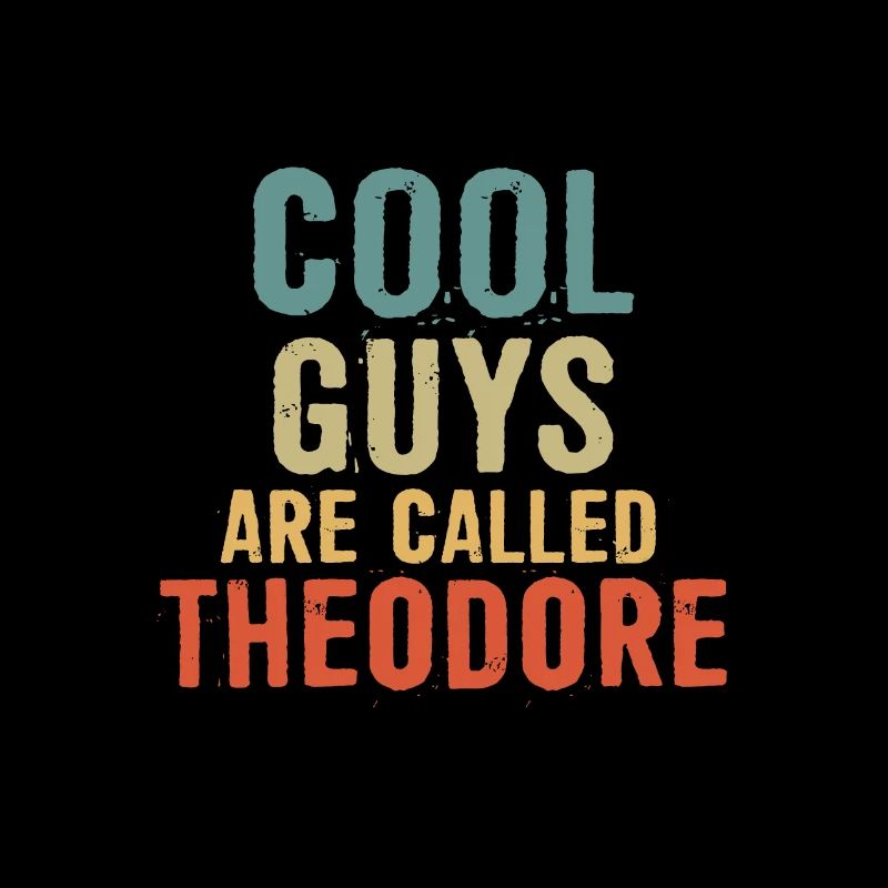 Cool guys are called Theodore