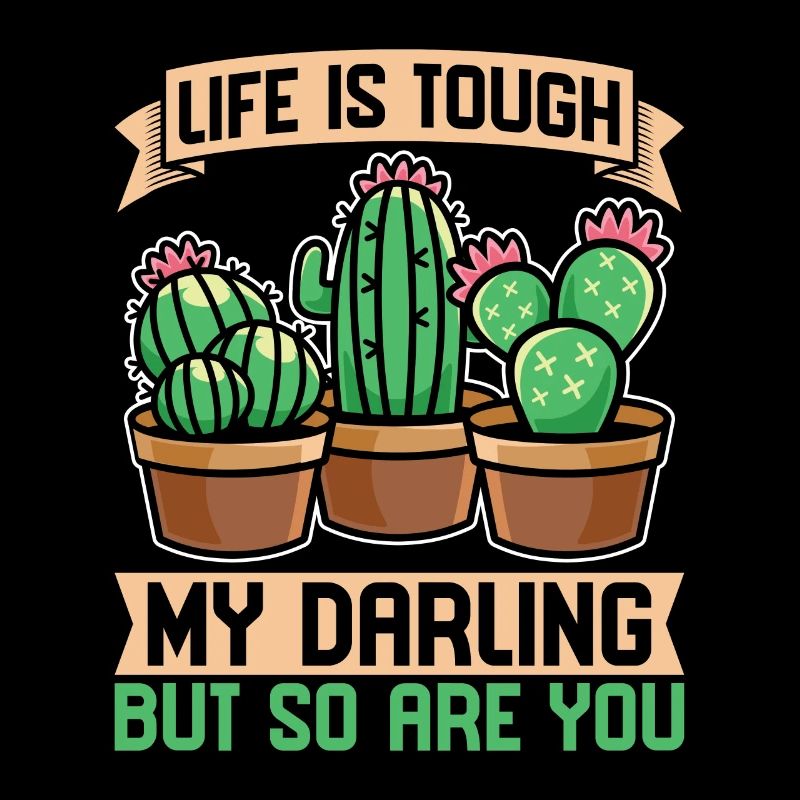 Succulent Life Is Tough My Darling But So Cactuses