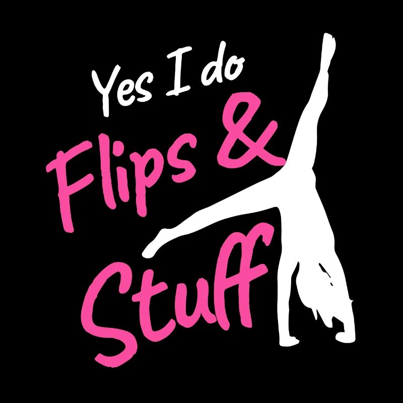 Yes I do flips & stuff