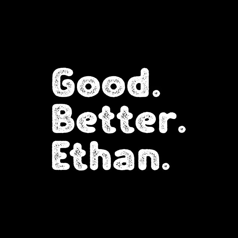 Good better Ethan