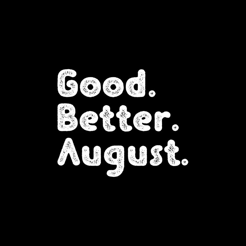 Good better August