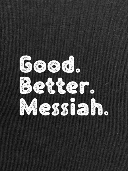 Good better Messiah