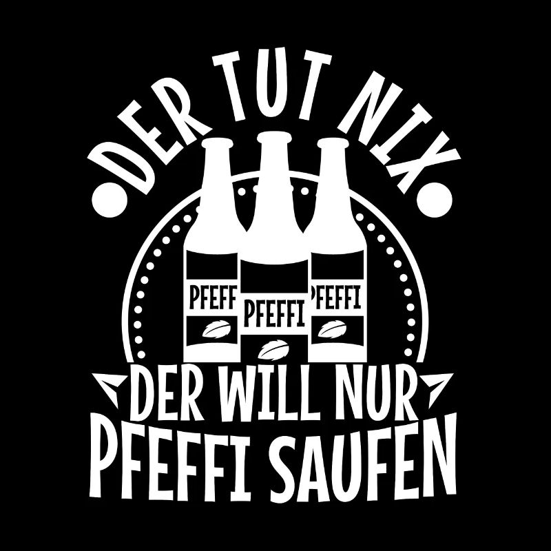 Der tut nix der will nur Pfeffi Saufen