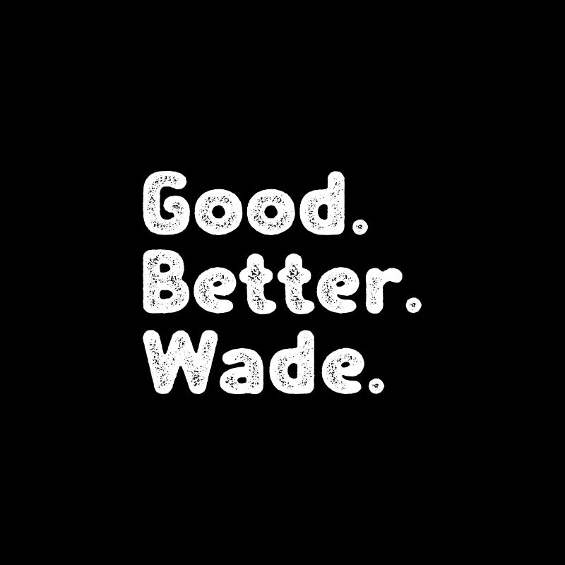 Good better Wade