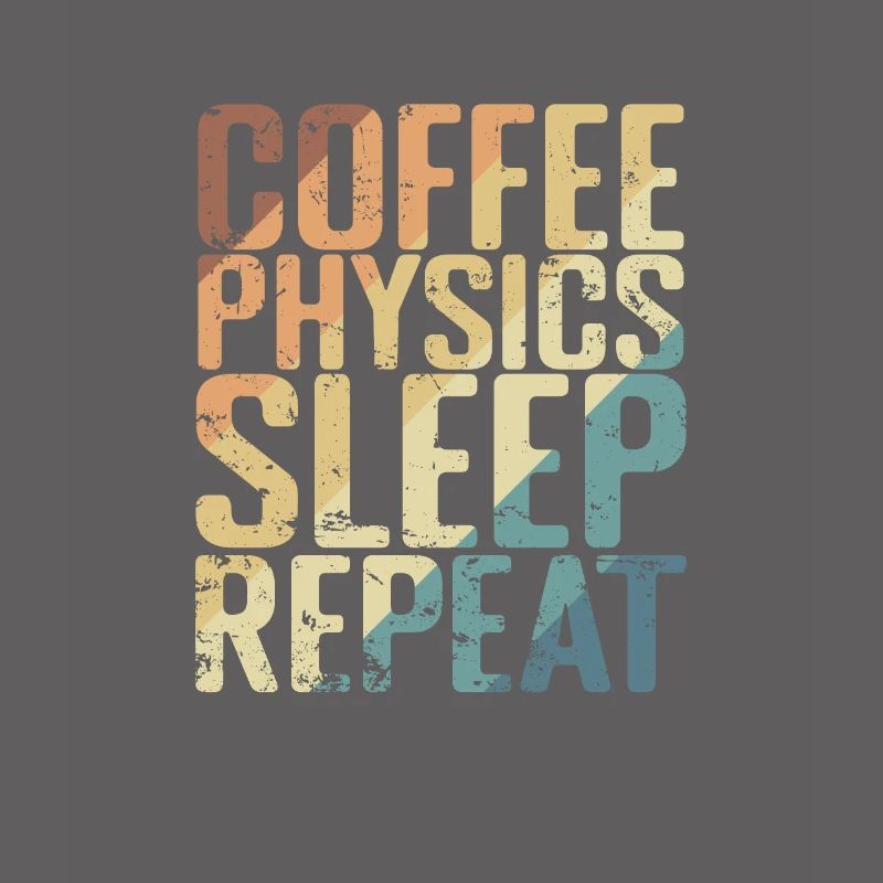 Coffee Physics Sleep Repeat Studium