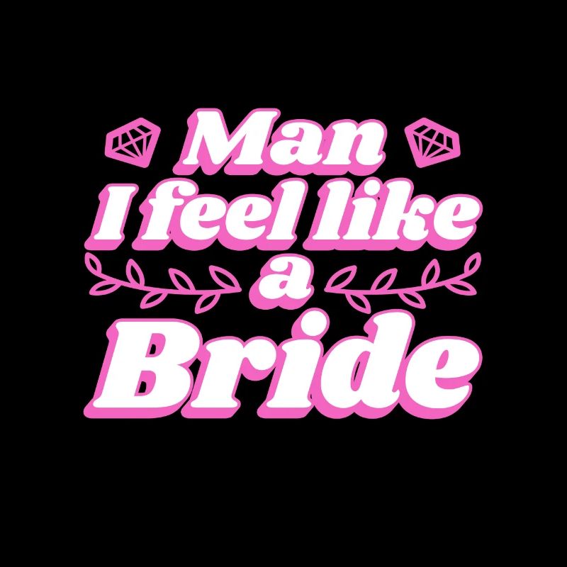 Man i feel like a bride