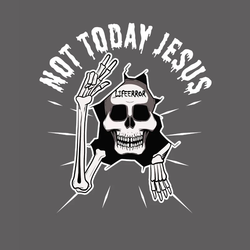 Not Today Jesus - Lifeerror