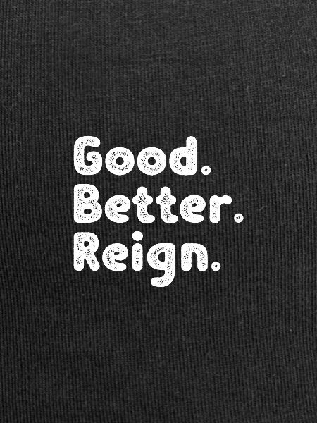 Good better Reign
