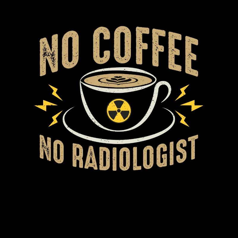 Radiologist No Coffee No Radiology Coffee Lover