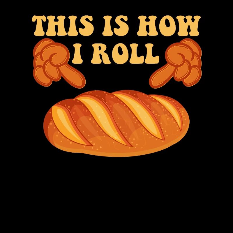 Bread Baker This is How I Roll Bread Dough Baking