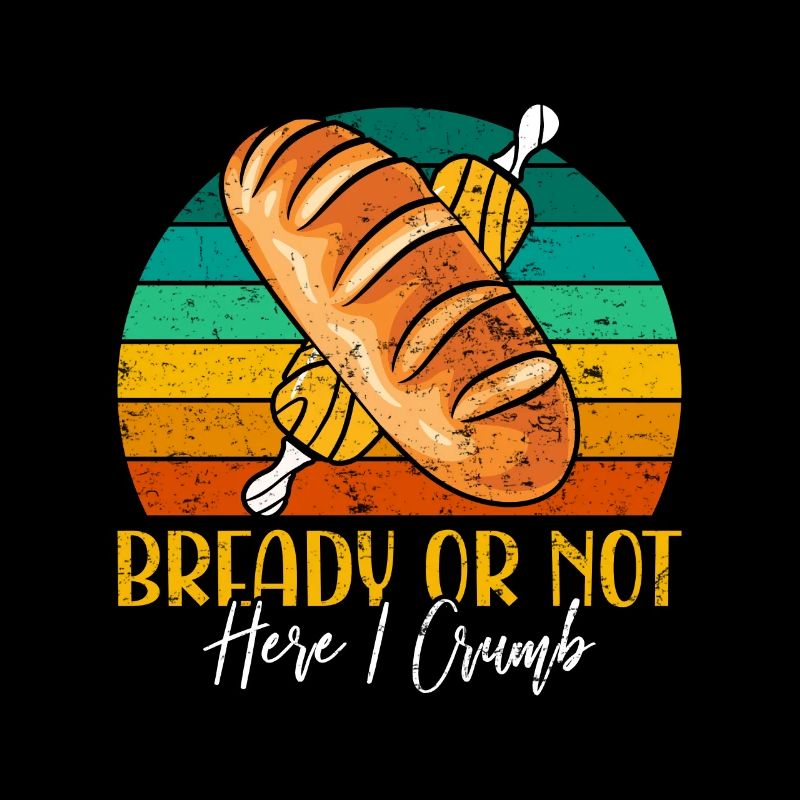 Bread Baking Love Bready or Not Bread Baking Fans
