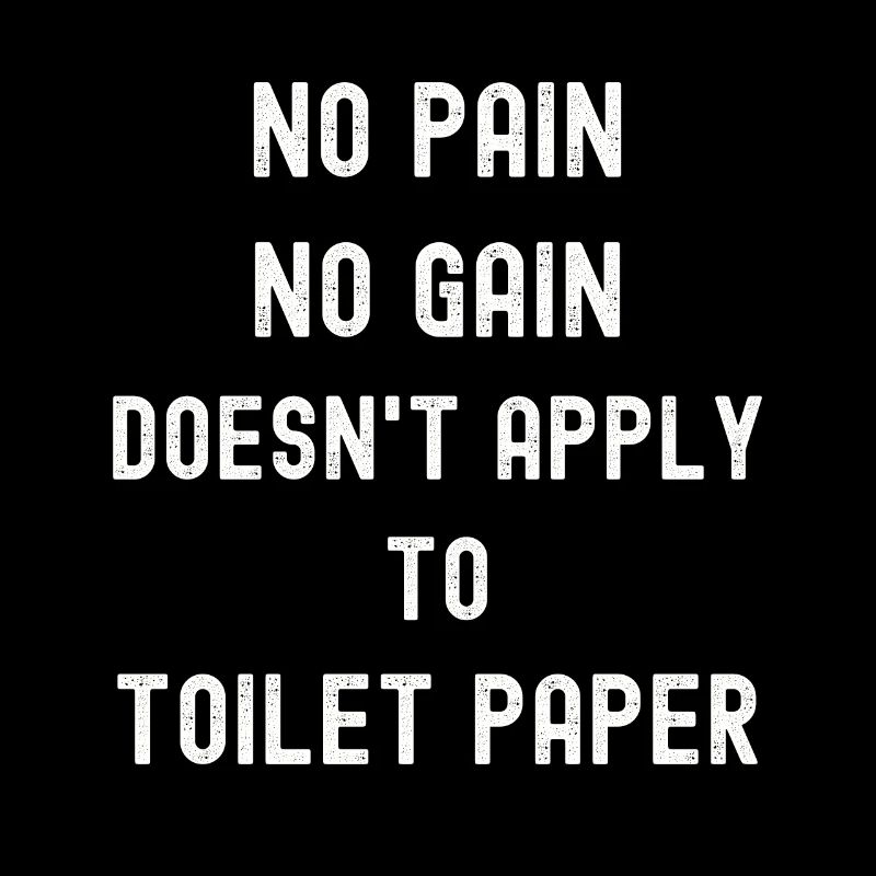 pas de douleur, pas de gain Papier toilette